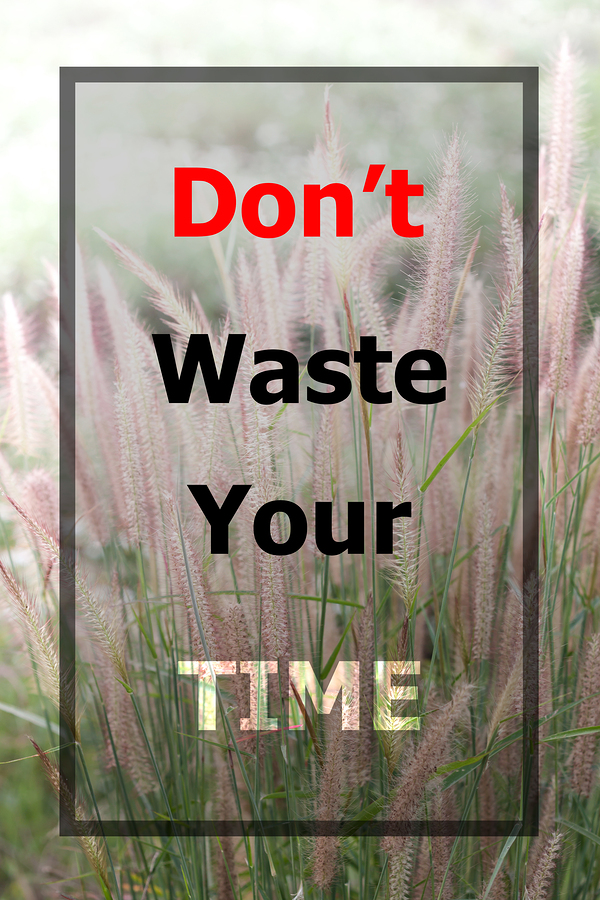 don't waste your time